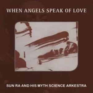When Angels Speak of Love by Sun Ra and His Myth Science Arkestra CD Album