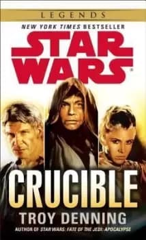 Crucible: Star Wars Legends by Troy Denning