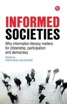Informed SocietiesWhy information literacy matters for citizenship participation and democracy