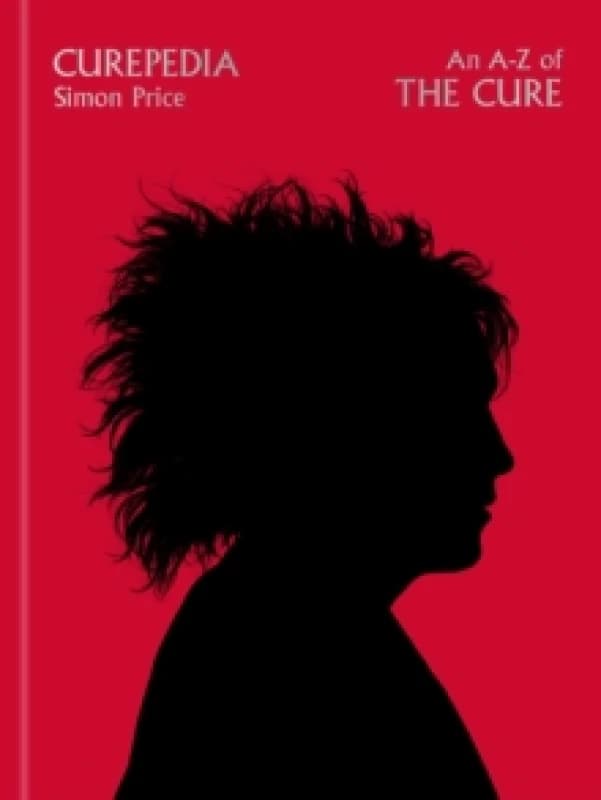 Curepedia : An immersive and beautifully designed A-Z biography of The Cure Hardback