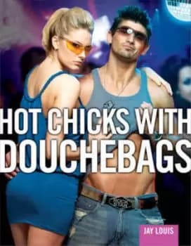 Hot chicks with douchebags by Jay Louis