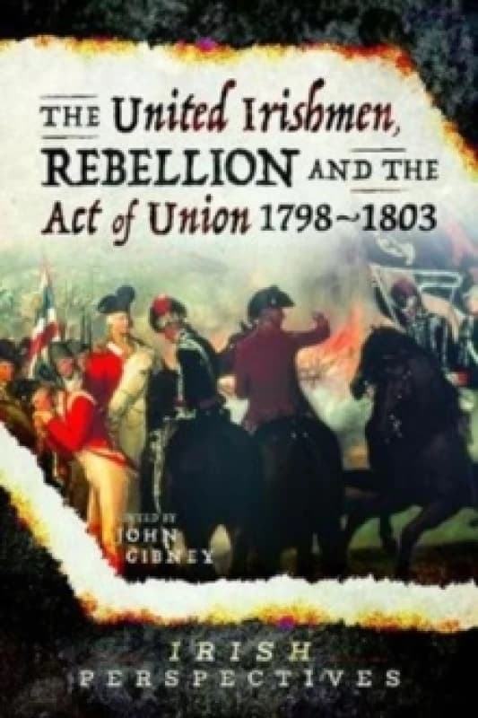 The United Irishmen, Rebellion and the Act of Union, 1798-1803 Paperback / softback