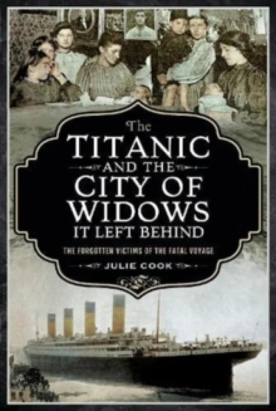 The Titanic and the City of Widows it left Behind : The Forgotten Victims of the Fatal Voyage Paperback / softback