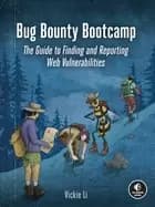 bug bounty bootcamp the guide to finding and reporting web vulnerabilities