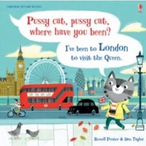 Pussy Cat, Pussy Cat, Where Have You Been? I've Been to London to Visit the Queen