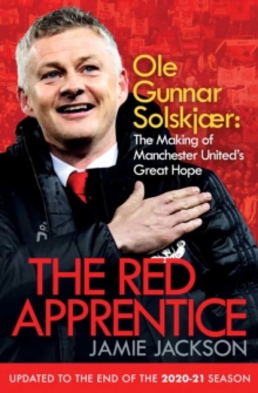 The Red Apprentice : Ole Gunnar Solskjaer: The Making of Manchester United's Great Hope Paperback / softback