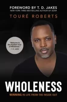 Wholeness : Winning in Life from the Inside Out