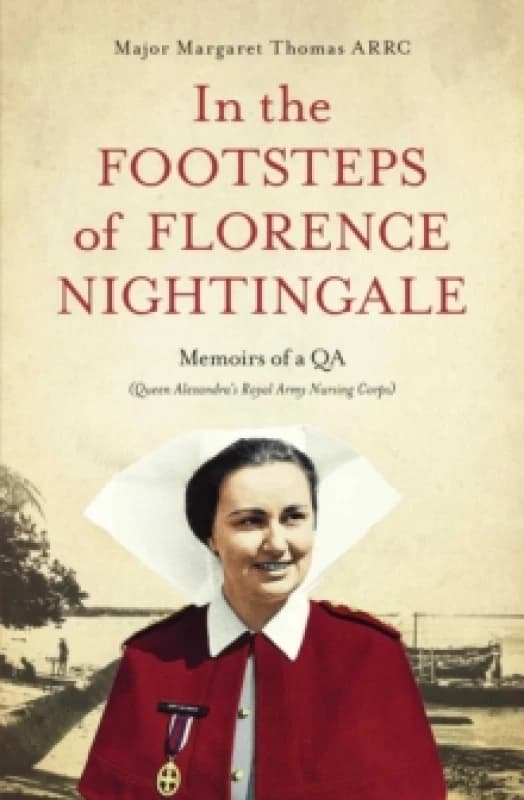 In the Footsteps of Florence Nightingale : Memoirs of a QA (Queen Alexandra's Royal Army Nursing Corps) Paperback / softback