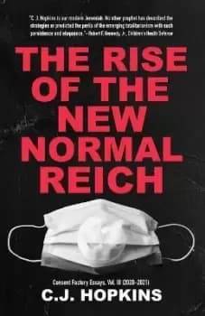 The Rise of the New Normal Reich by C J Hopkins