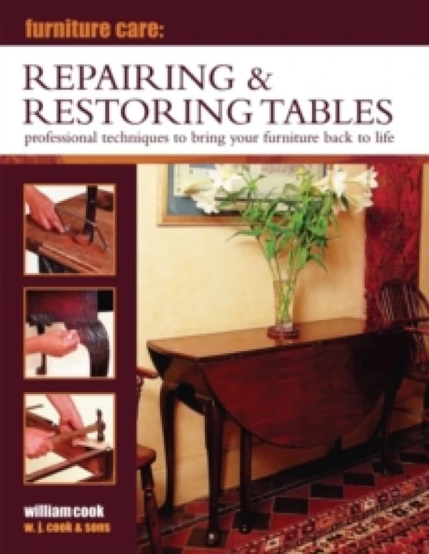 Furniture Care: Repairing & Restoring Tables Hardback