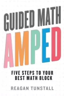 Guided Math AMPED : Five Steps to Your Best Math Block