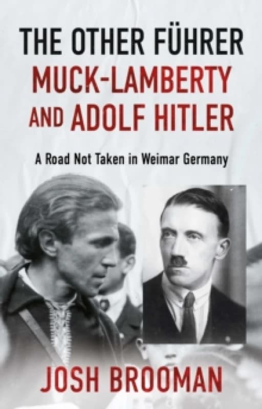 The Other Fuhrer: Muck-Lamberty and Adolf Hitler : A Road Not Taken in Weimar Germany Paperback / softback