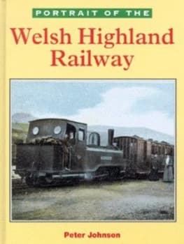 Portrait of the Welsh Highland Railway by Peter Johnson Hardback