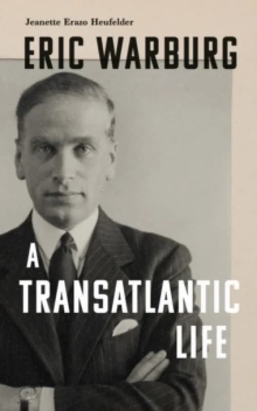 Eric Warburg : A Transatlantic Life Hardback