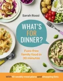 What's For Dinner? 30-Minute Quick and Easy Family Meals. the Sunday Times Bestseller from the Taming Twins Fuss-Free Family Food Blog