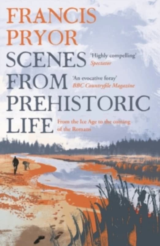 Scenes from Prehistoric Life : From the Ice Age to the Coming of the Romans Paperback / softback
