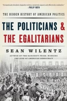 The Politicians and the Egalitarians by Sean Wilentz Paperback