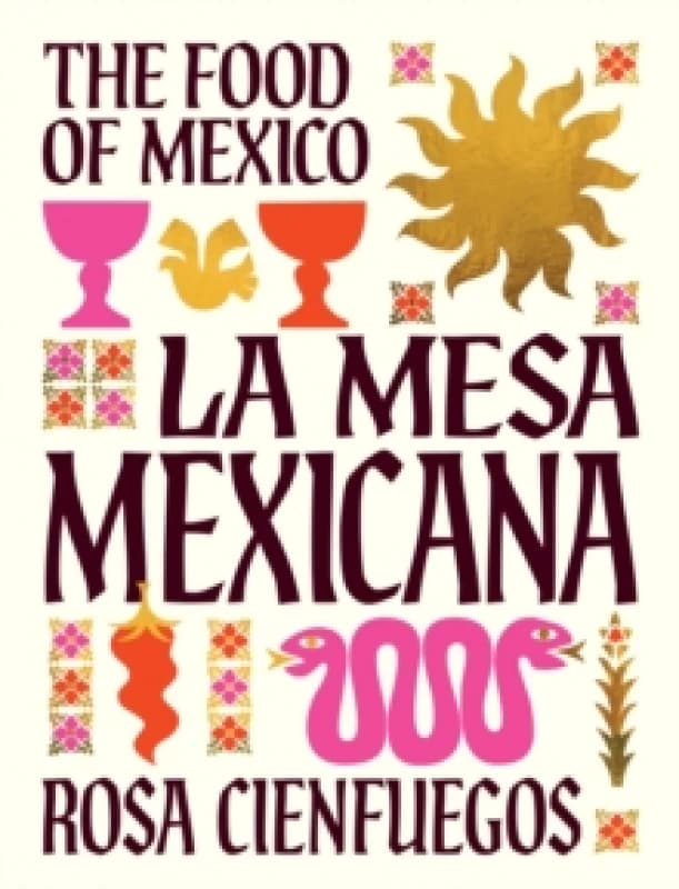 La Mesa Mexicana : The Food of Mexico Hardback