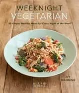 weeknight vegetarian 80 simple healthy meals for every night of the week