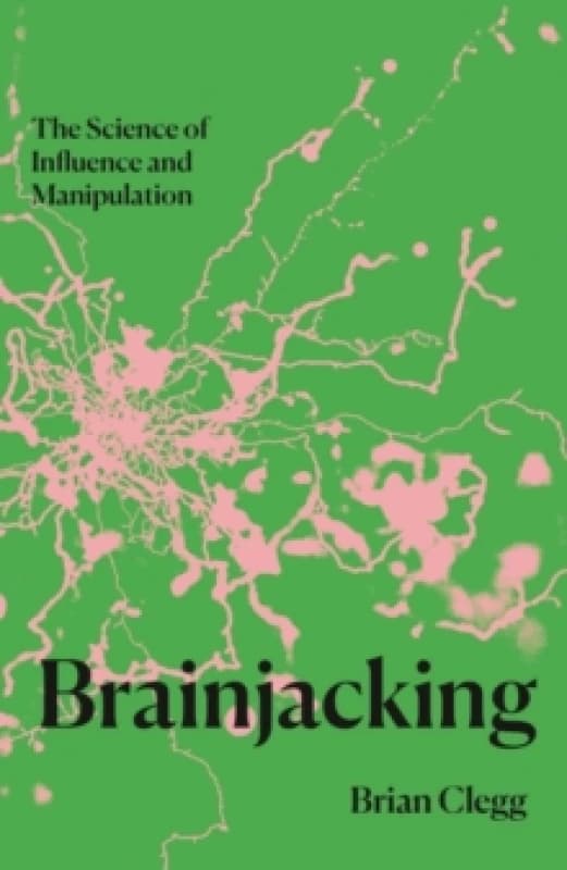 Brainjacking : The Science of Influence and Manipulation Paperback / softback