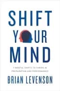 shift your mind 9 mental shifts to thrive in preparation and performance