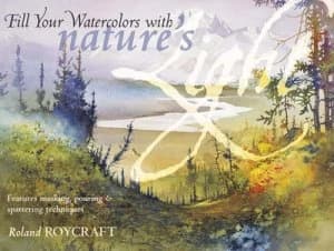 Fill Your Watercolors with Natures Light by Roland Roycraft Paperback