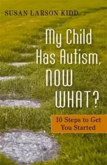 My Child Has Autism, Now What? 10 Steps to Get You Started