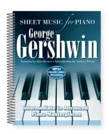 George Gershwin: Sheet Music for Piano : Intermediate to Advanced; Over 25 Masterpieces