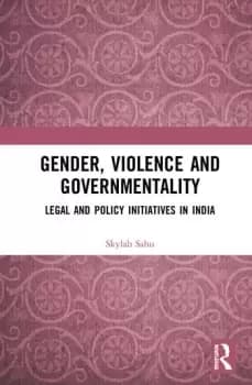 Gender Violence and GovernmentalityLegal and Policy Initiatives in India