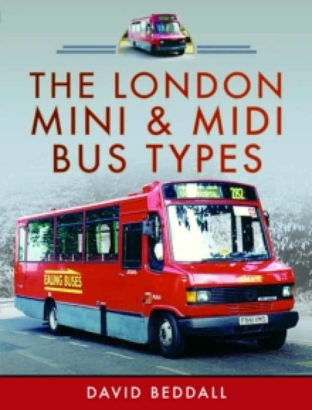 The London Mini and Midi Bus Types Hardback