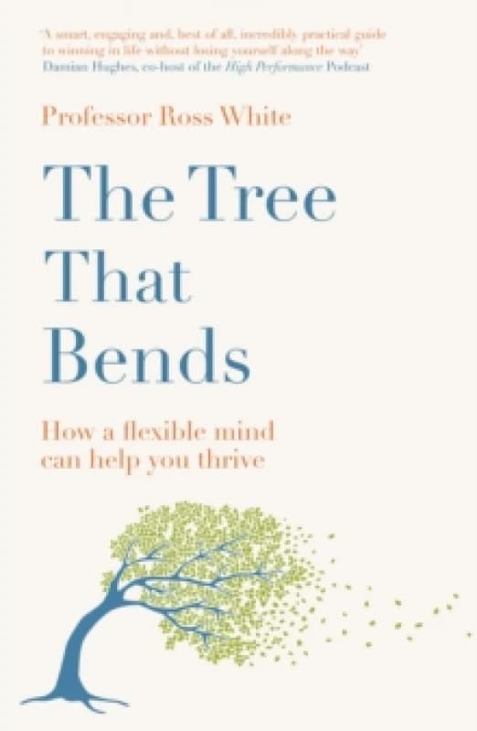 The Tree that Bends : How a flexible mind can help you thrive Paperback / softback