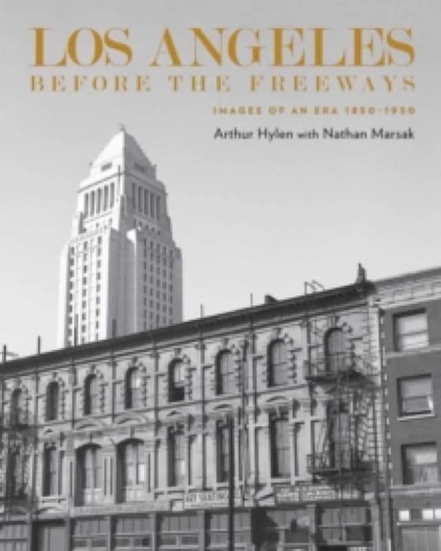 Los Angeles Before the Freeways : Images of an Era 18501950 Hardback