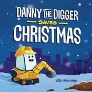 danny the digger saves christmas a construction site holiday story for kids