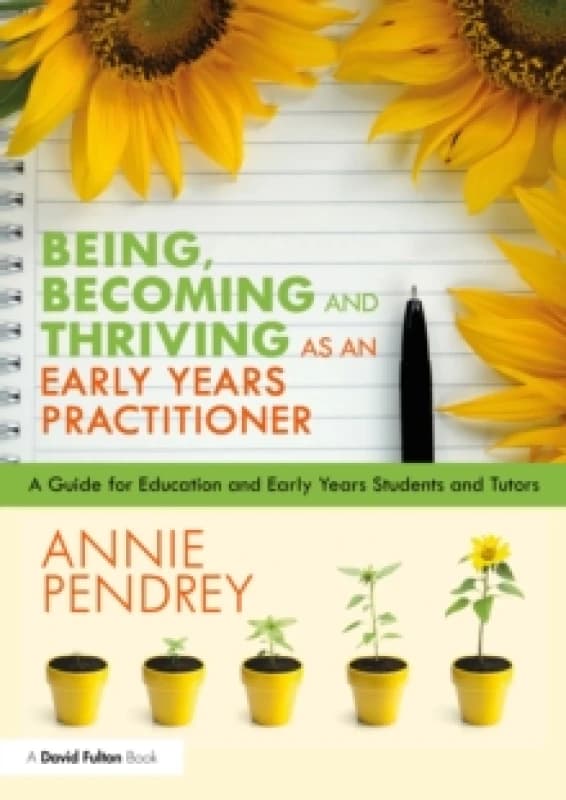 Being, Becoming and Thriving as an Early Years Practitioner : A guide for Education and Early Years students and tutors Paperback / softback