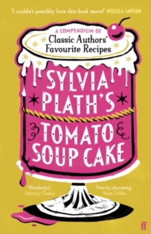 Sylvia Plath's Tomato Soup Cake : Nigella Lawson: 'Absolutely ideal Christmas present!' Hardback