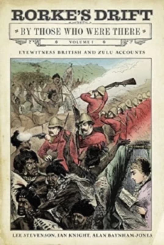 Rorke's Drift By Those Who Were There : Volume I Hardback