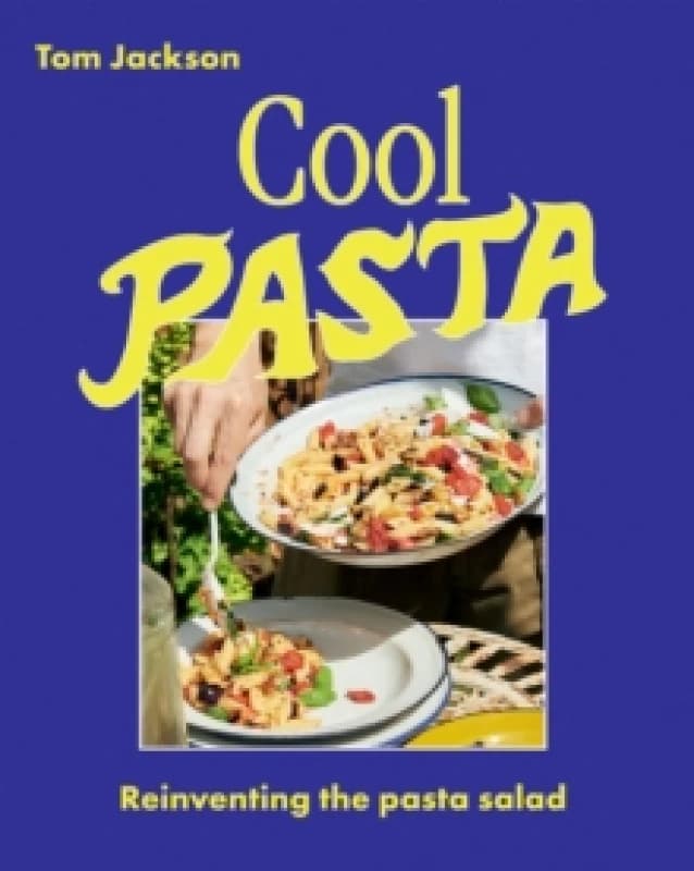 Cool Pasta : Reinventing the Pasta Salad Hardback