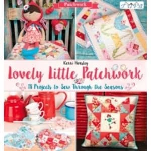 Lovely Little Patchwork : 18 Projects to Sew Through the Seasons
