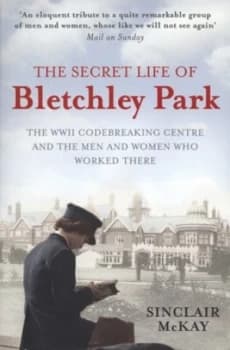 The Secret Life of Bletchley Park by Sinclair Mckay Paperback