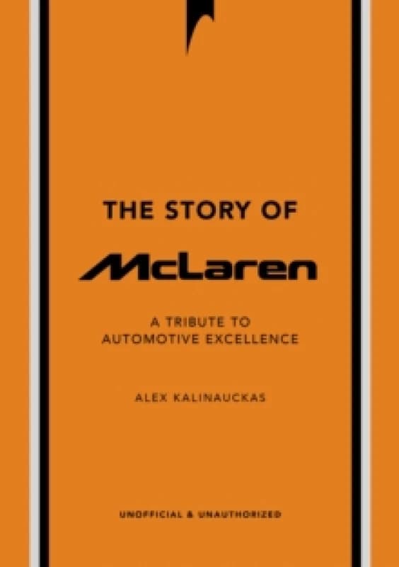 The Story of McLaren. Hardback. By Alex Kalinauckas Books