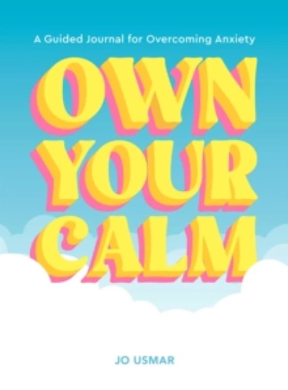 Own Your Calm : A Guided Journal for Overcoming Anxiety Paperback / softback