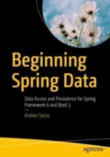 Beginning Spring Data : Data Access and Persistence for Spring Framework 6 and Boot 3