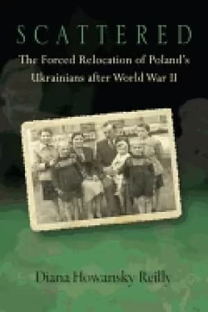 scattered the forced relocation of polandas ukrainians after world war ii