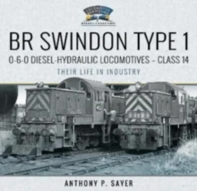 BR Swindon Type 1 0-6-0 Diesel-Hydraulic Locomotives - Class 14 : Their Life in Industry Hardback