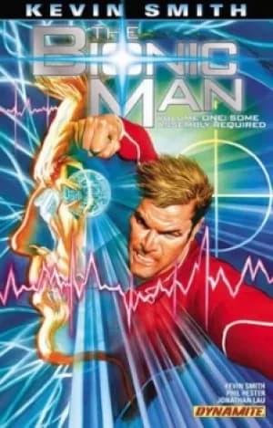 The Bionic Man Volume one Some assembly required by Kevin Smith