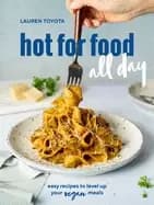 hot for food all day easy recipes to level up your vegan meals a cookbook