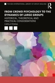 From Crowd Psychology to the Dynamics of Large Groups Historical Theoretical and Practical Considerations
