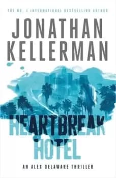 Heartbreak Hotel Alex Delaware series Book 32 by Jonathan Kellerman