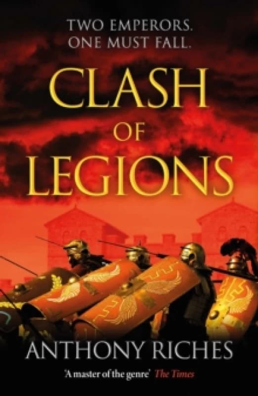 Clash of Legions : An utterly gripping historical adventure from SUNDAY TIMES bestseller Anthony Riches Paperback / softback