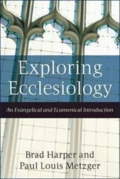 Exploring Ecclesiology by Brad Harper and Paul Louis Metzger Paperback